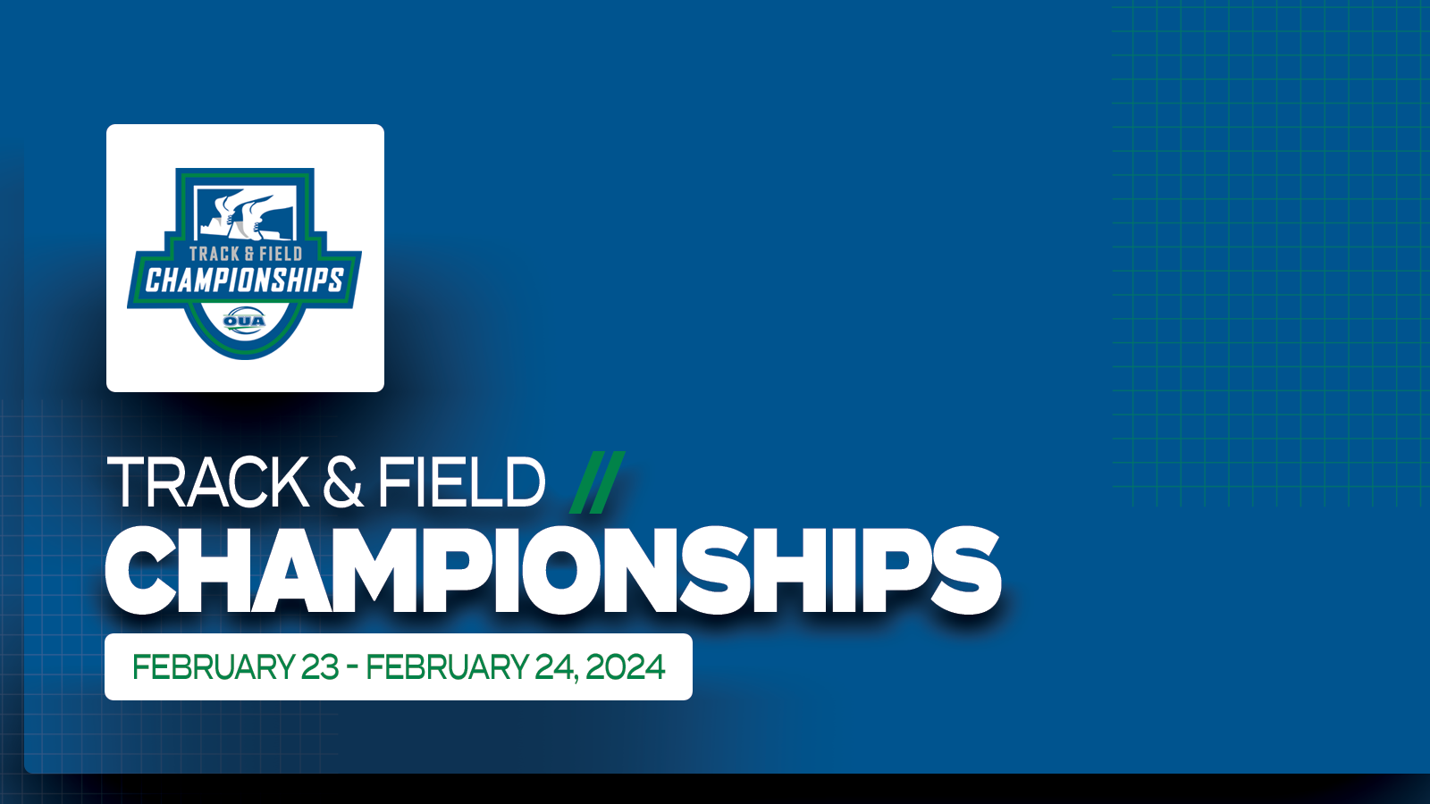 Predominantly blue graphic featuring large white text that reads, 'Track & Field Championships, February 23 - February 24, 2024', with the OUA Track & Field Championships logo placed on a small white square above it